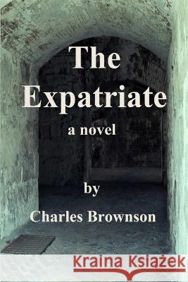 The Expatriate Charles Brownson 9780989349239