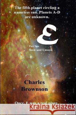 E: Seen and Unseen Charles Brownson 9780989349291