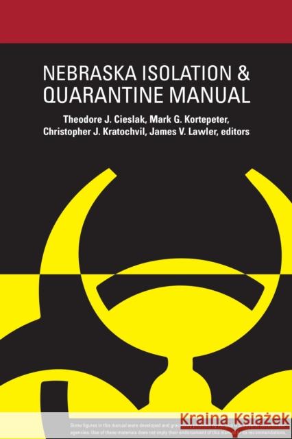 Nebraska Isolation and Quarantine Manual Theodore J. Cieslak, Mark G. Kortepeter, Christopher J. Kratochvil 9780989353731