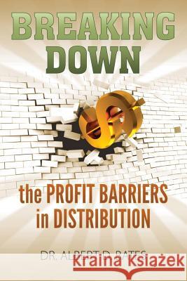 Breaking Down the Profit Barriers in Distribution Dr Albert Dero Bates 9780989357814