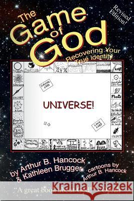 The Game of God: Recovering Your True Identity Arthur B. Hancock Arthur B. Hancock Kathleen Brugger 9780989358255 Aeogia Press