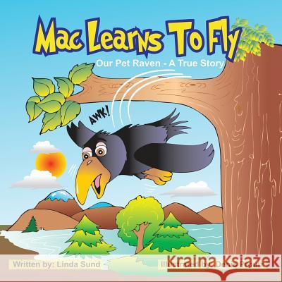 Mac Learns to Fly Linda L. Sund Denis Proulx 9780989359757 Mac the Raven Enterprises, LLC