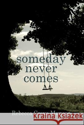 Someday Never Comes Rebecca G. Munson 9780989361538 Labrador Books