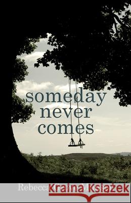 Someday Never Comes Rebecca G. Munson 9780989361552 Labrador Books