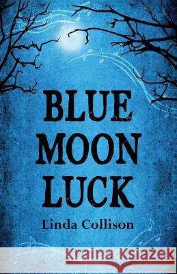 Blue Moon Luck Linda Collison 9780989365352 Fiction House, Ltd.