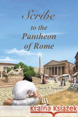 Scribe to the Pantheon of Rome David P. Tangredi David P. Tangredi David P. Tangredi 9780989367332