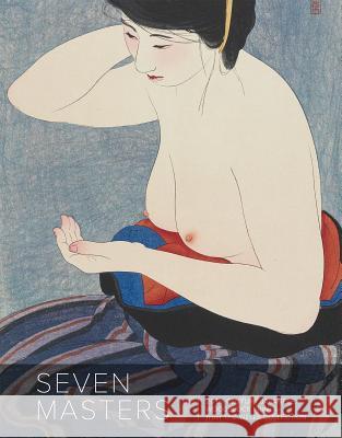 Seven Masters: 20th Century Japanese Woodblock Prints from the Wells Collection Andreas Marks 9780989371872