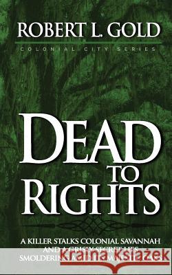 Dead to Rights Robert L. Gold 9780989373272