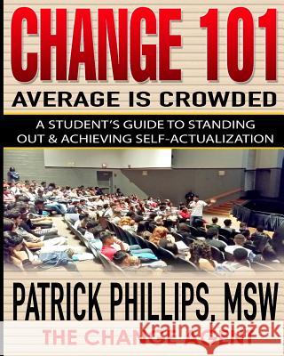 Average Is Crowded: A Student's Guide to Standing Out & Achieving Self-Actualization Patrick Phillips 9780989373937