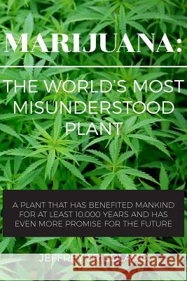 Marijuana: The World's Most Misunderstood Plant Jeffrey O. Friedland 9780989376419 Broome Publishing LLC