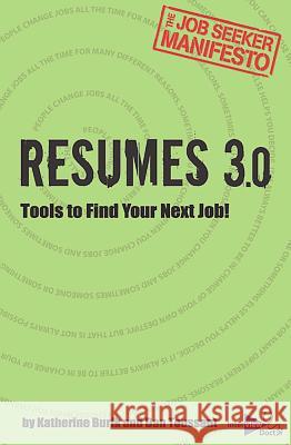 Resumes 3.0: Tools to Find Your Next Job! Katherine Burik Dan Toussant 9780989378734 Interview Doctor Inc