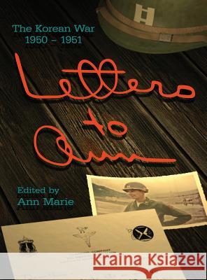 Letters to Ann: The Korean War 1950-1951 Ann Marie 9780989378802 Ann Marie