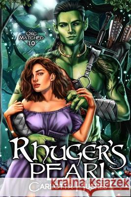 Rhuger's Pearl: Orc Matched 1.0 (A Monster Romance With Spicy Scottish Space Orcs) Carlotta Hughes Carlotta Hughes Jenifer Wood 9780989379953 Carlotta Hughes