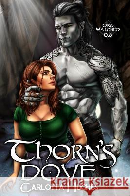 Thorn's Dove: Orc Matched 0.5 (A Monster Romance With Spicy Scottish Space Orcs) Carlotta Hughes Carlotta Hughes  9780989379991 Carlotta Hughes