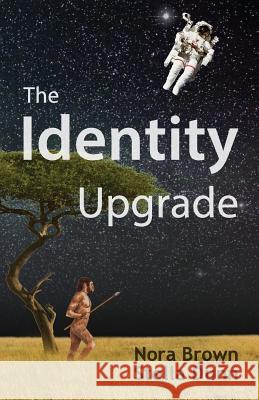 The Identity Upgrade Nora Brown Stella Dunn 9780989382939