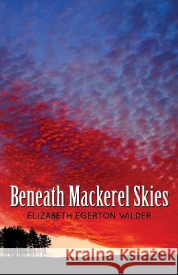 Beneath Mackerel Skies Elizabeth Egerton Wilder 9780989387132 Red Dobie Press