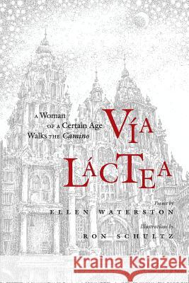 Via Lactea: A Woman of a Certain Age Walks the Camino Waterston, Ellen 9780989395113 Waterston Communications Inc.