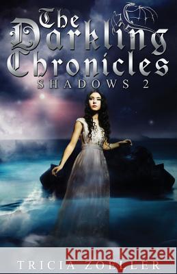 The Darkling Chronicles, Shadows 2 Tricia Zoeller 9780989396349 Blue Portal Press LLC