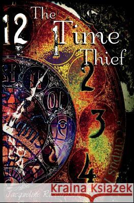 The Time Thief Jacqueline Richardson 9780989397476 Jacqueline Richardson