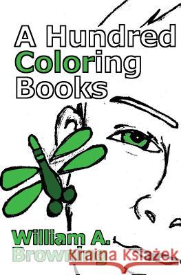 A Hundred Coloring Books William a. Browning 9780989401913