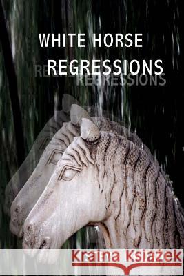 White Horse Regressions Steve Lindahl 9780989403283