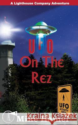 UFO on the Rez: The Lighthouse Company Mike Hamel 9780989406574