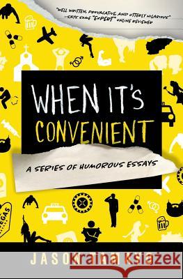 When It's Convenient: A Series of Humorous Essays Jason Tamayo 9780989406901