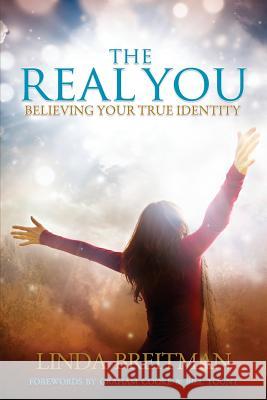 The Real You: Believing Your True Identity Linda Breitman 9780989411301