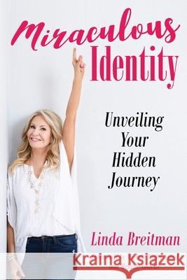 Miraculous Identity: Unveiling Your Hidden Journey Linda Breitman 9780989411387 Duck Books