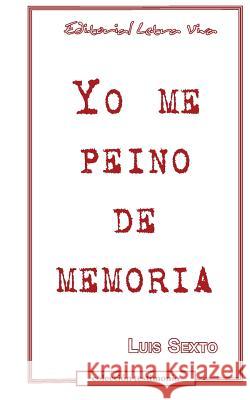 Yo me peino de memoria Sexto, Luis 9780989412537 Editorial Letra Viva