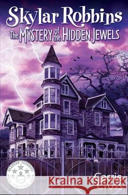 Skylar Robbins: The Mystery of the Hidden Jewels Carrie Cross 9780989414326 Ward Design, LLC DBA Teen Mystery Press