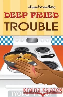 Deep Fried Trouble Moody Tyora Tyora Moody 9780989415309 Tymm Publishing LLC
