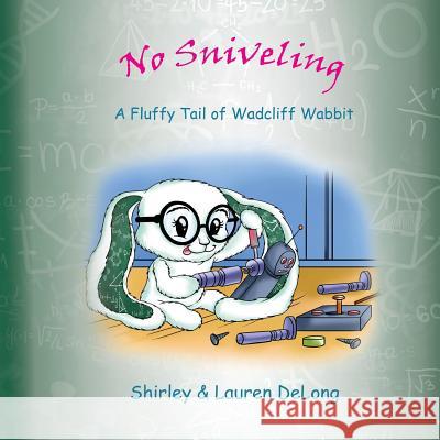 No Sniveling: A Fluffy Tail of Wadcliff Wabbit Lauren DeLong Shirley DeLong 9780989418072