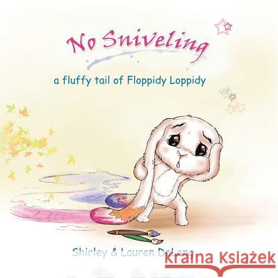 No Sniveling: a fluffy tail of Floppidy Loppidy DeLong, Lauren 9780989418089