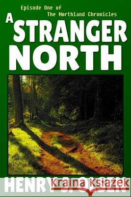 A Stranger North Henry J. Olsen 9780989419352