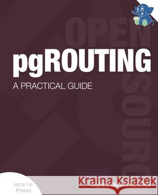 pgRouting: A Practical Guide Obe, Regina O. 9780989421737 Locate Press