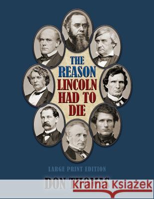 The Reason Lincoln Had to Die: Large Print Edition Don Thomas Ian F. Wesley 9780989422512 Pumphouse Publishers