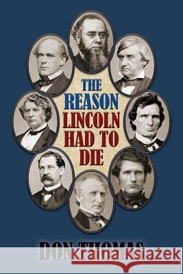 The Reason Lincoln Had to Die: Second Edition Don Thomas Ian F. Wesley 9780989422529 Pumphouse Publishers