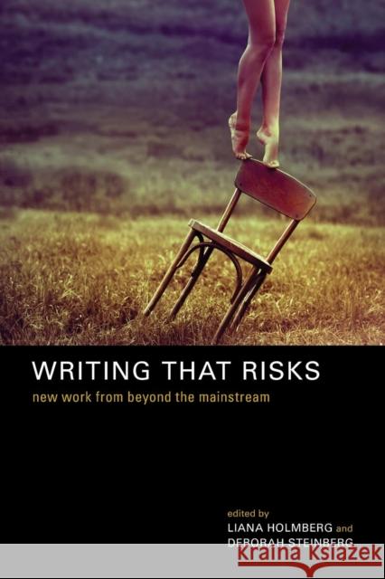 Writing That Risks: New Work from Beyond the Mainstream Holmberg, Liana 9780989425100