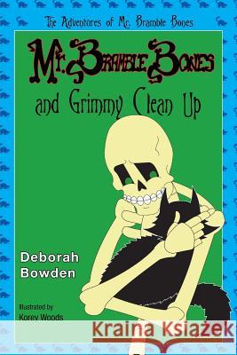 Mr. Bramble Bones and Grimmy Clean Up Deborah Bowden Korey Woods 9780989433136 Not Avail