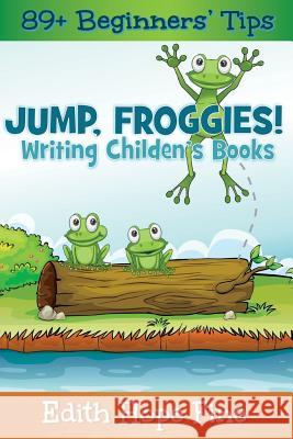 Jump, Froggies!: Writing Children's Books Edith Hope Fine 9780989435680