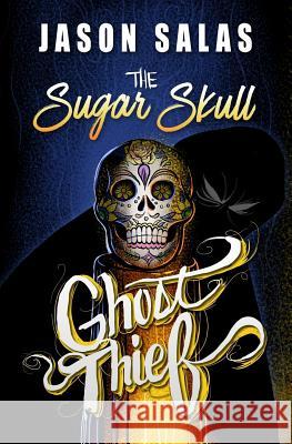 The Sugar Skull Ghost Thief Jason Salas 9780989448932 Perk at Work