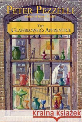 The Glassblower's Apprentice Peter Pezzelli 9780989451604 West Passage Publishing Company