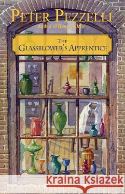 The Glassblower's Apprentice Peter Pezzelli 9780989451611 West Passage Publishing Company