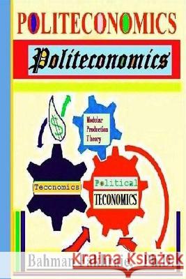 Politeconomics: Political Teconomics Dr Bahman Fakhraie 9780989453943 Ferdat Publishing