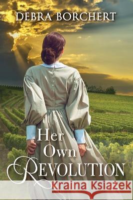 Her Own Revolution: Book 2 of the Chateau de Verzat series Debra Borchert   9780989454575