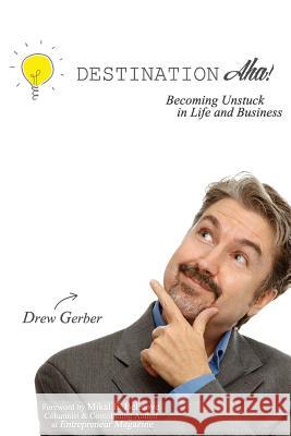 Destination AHA! Drew Gerber Mikal E. Belicove 9780989457507 Wasabi Publicity, Inc.