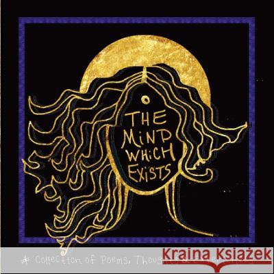 The Mind Which Exists: A collection of poems, thoughts and experiences I, Akiala 9780989460323 Absoulute Vibe