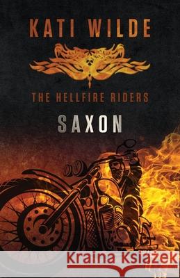 Saxon: The Hellfire Riders Kati Wilde 9780989461191