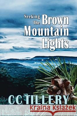 Seeking the Brown Mountain Lights Cyndi Tillery Hodges, Christy Tillery French, CC Tillery 9780989464161